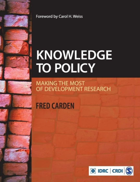 Knowledge to Policy: Making the Most of Development Research by Fred Carden