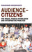 Audience-Citizens: The Media Public Knowledge and Interpretive Practice by Ramaswami Harindranath