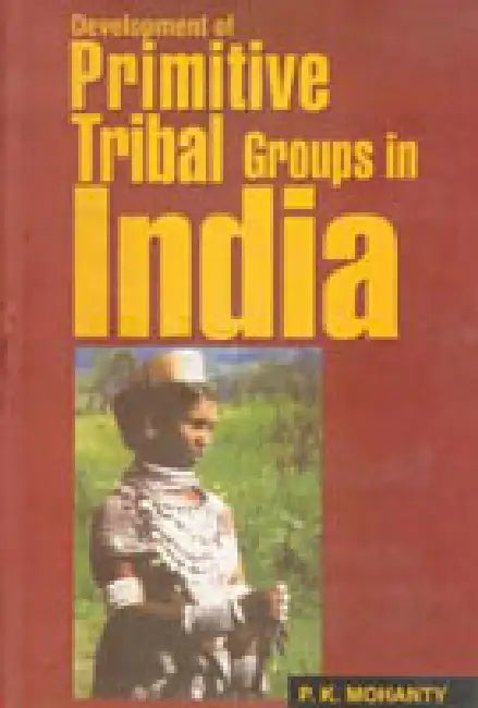 Development of Primitive Tribal Groups in India by P.K. Mohanty