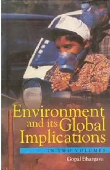 Environment and Its Global Implications by Gopal Bhargava