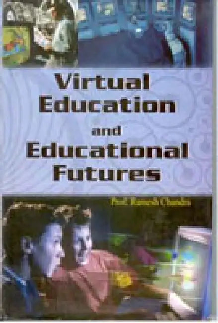 Virtual Education and Educational Futures by Ramesh Chandra