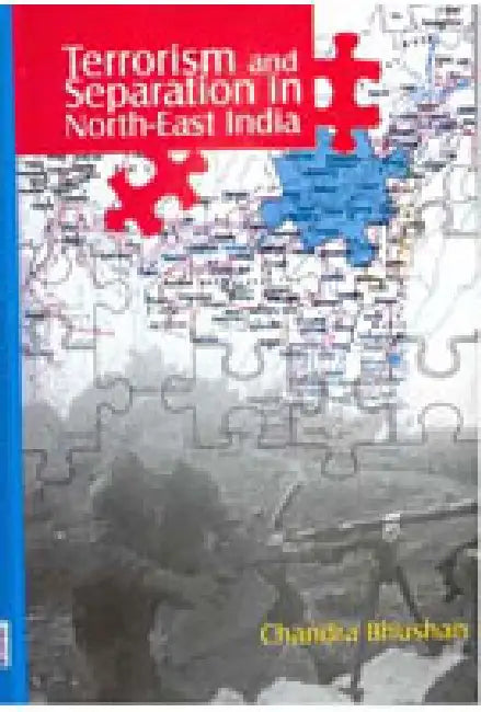 Terrorism and Separation In North-East India by Chandra Bhushan