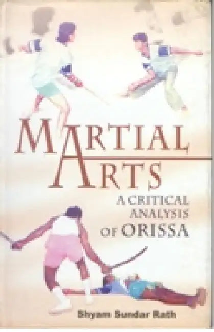 Martial Arts: A Critical Analysis of Orissa by S.S. Rath