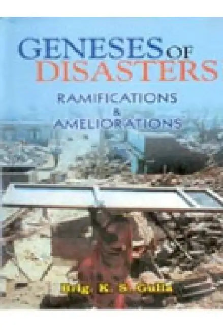 Genesis of Disaster: Ramifications and Ameliorations by K.S. Gulia
