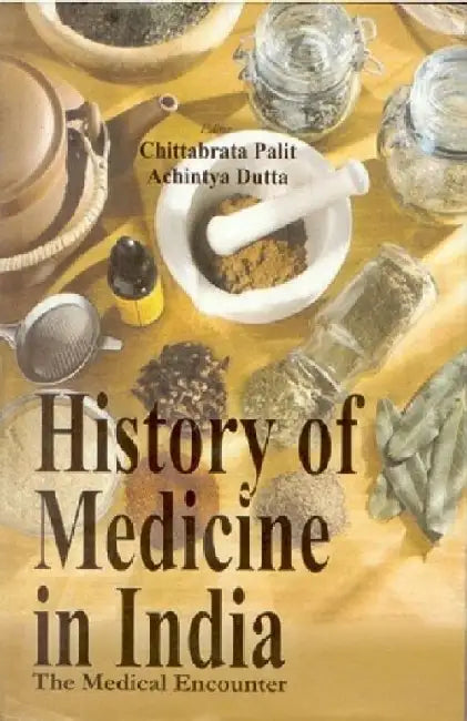 History of Medicine In India: The Medical Encounters by Chittabrata Palit Achintya Dutta