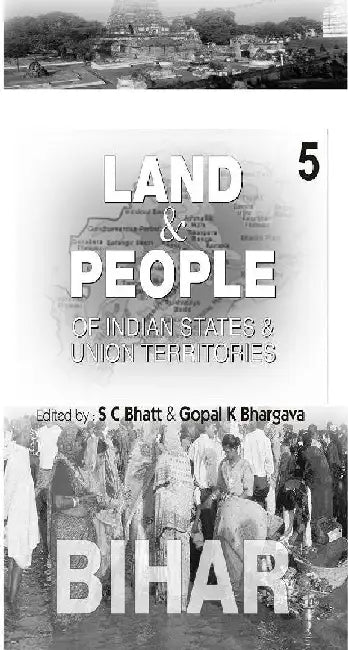 Land and People of Indian States & Union Territories (Bihar) by Ed. S. C.Bhatt & Gopal K Bhargava
