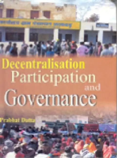 Decentralisation Participation Governance by Prabhat Dutta
