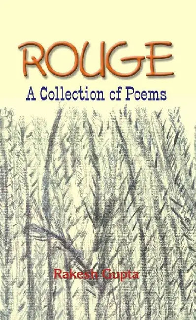 Rouge and Other Poems: A Collection of Poems by Rakesh Gupta