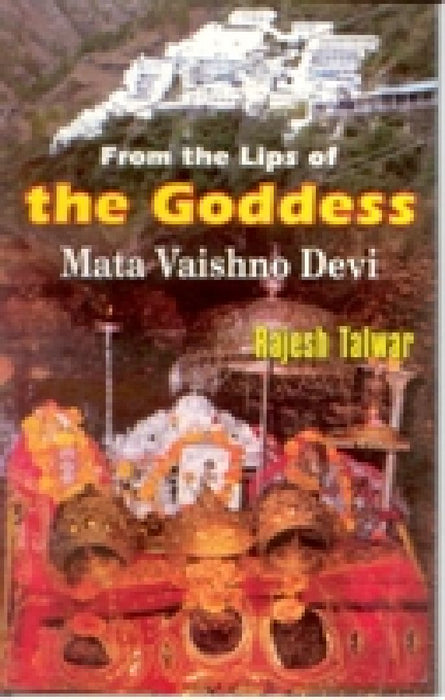 From The Lips of The Goddess: Mata Vaishno Devi by Rajesh Talwar