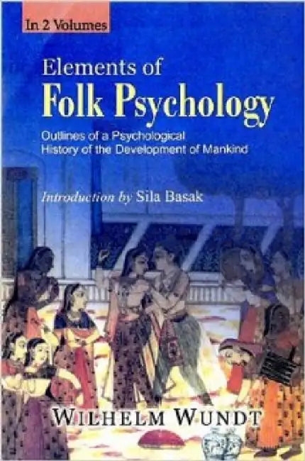 Elements of Folk Psychology: Outlines of A Psychological History of The Development of Mainkind by Wilhelm Wundt