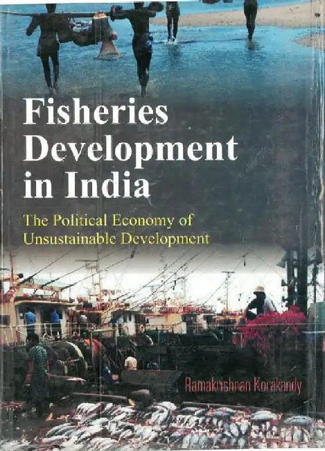 Fisheries Development In India The Pollitical Economy of Sustainable Development by Dr. R. Korokandy