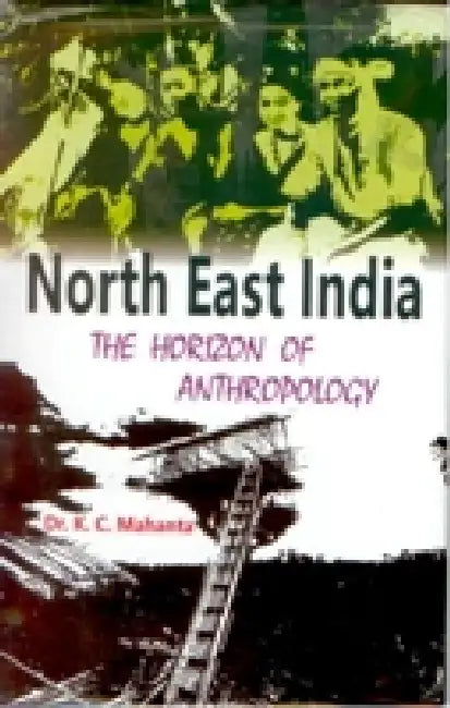 North-East India: The Horizon of Anthropology by K.C. Mahanta