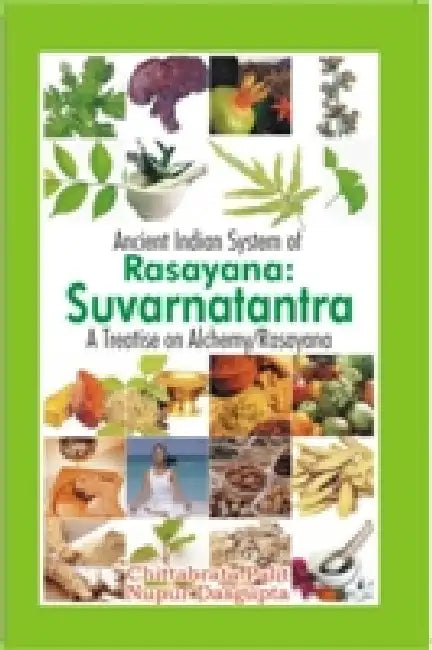 Ancient Indian System of Rasayana Suvarnatantra A Treattise on Alchemy by C. Palit Nupur Das Gupta