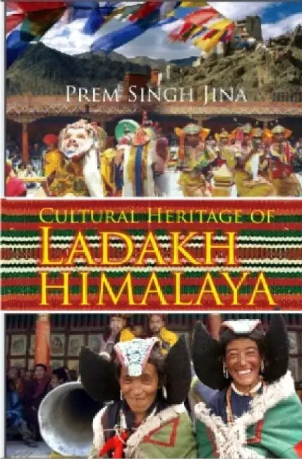 Cultural Heritage of Ladakh Himalaya by Prem Singh Jina