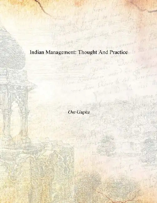 Indian Management: Thought and Practice by Amit Gupta, Ravi K.Dhar, Silky V. Kushwah
