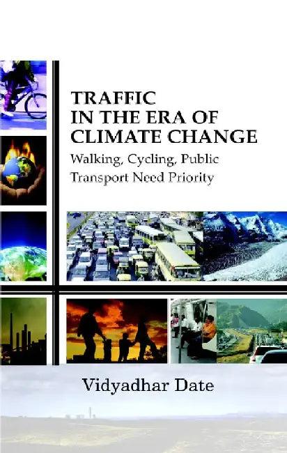 Traffic In The Era Climate Change Walking, Cycling, Public Transport, Need Priority by Vidyadhar Date