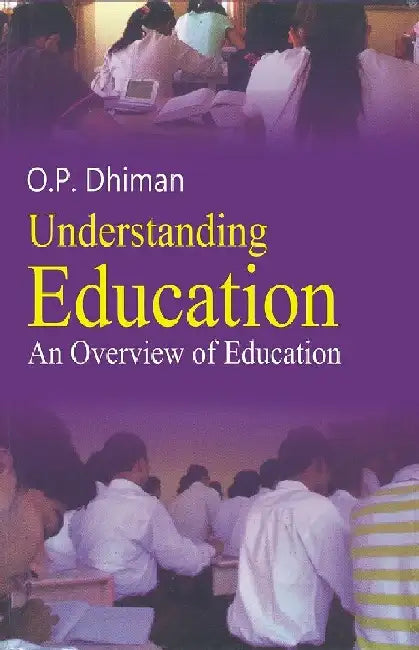 Understanding Education: An Overview by O.P. Dhiman