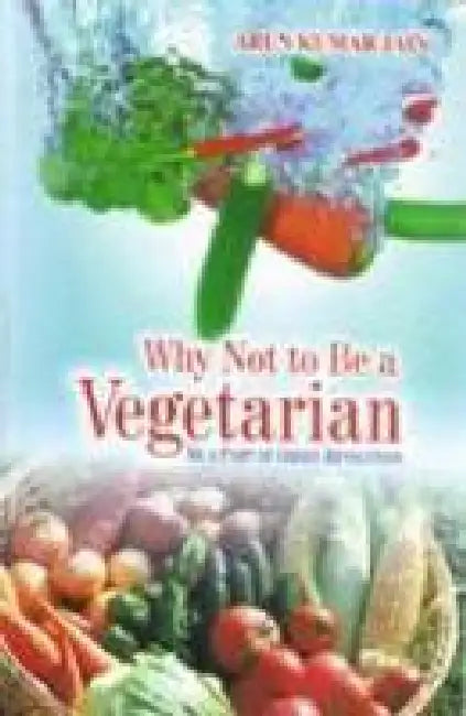 Why Not to Be a Vegetarian by Arun Kumar Jain