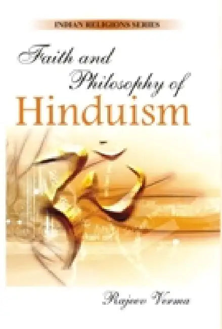 Faith and Philosophy of Hinduism by Rajeej Varma