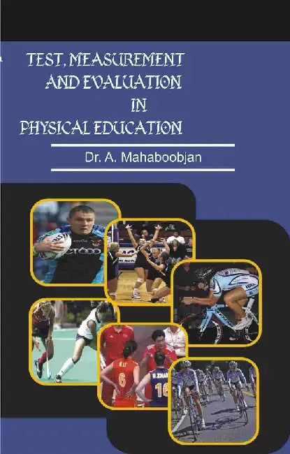 Test, Measurement and Evaluation In Physical Education by A. Mahaboobjan