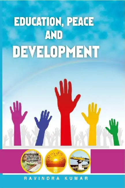 Education, Peace and Development by Ravindra Kumar