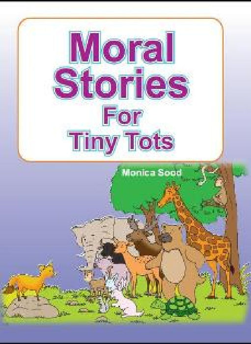 Moral Stories For Tiny Tots by Monica Sood