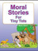 Moral Stories For Tiny Tots by Monica Sood
