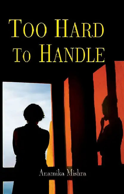Too Hard To Handle by Anamika Mishra