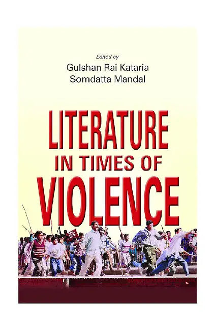 Literature in Times of Violence by Gulshan Kataria and S. Mandal
