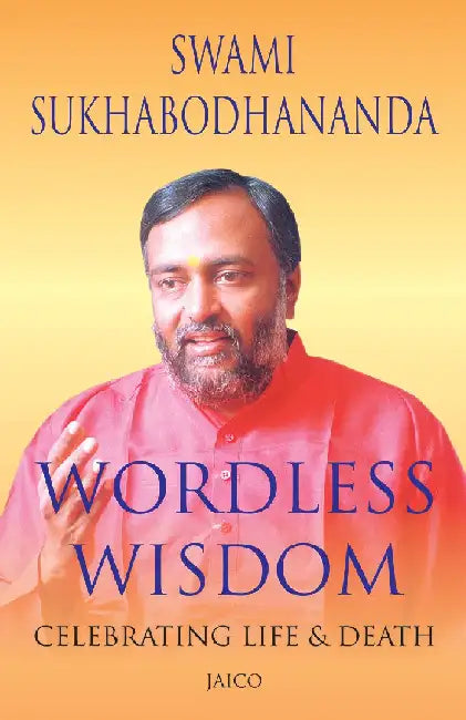 Wordless Wisdom: Celebrating Life and Death by Swami Sukhabodhananda