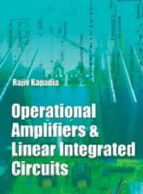 Operational Amplifiers & Linear Integrated Circuits by Rajiv Kapadia