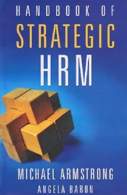 Handbook of Strategic HRM by Michael Armstrong , Angela Baron