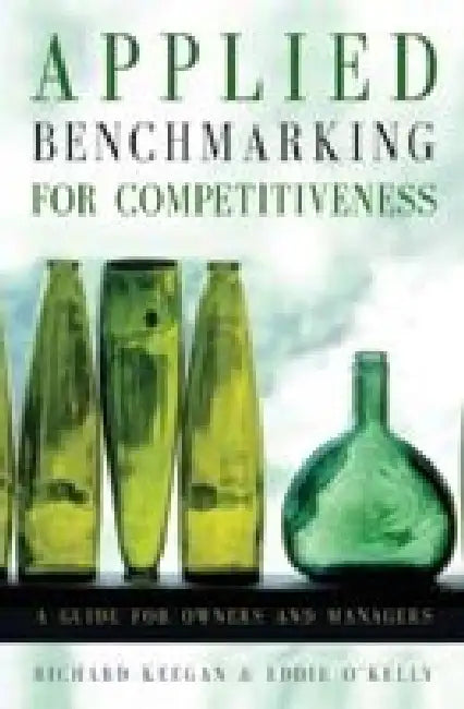 Applied Benchmarking for Competitiveness by Richard Keegan , Eddie O'Kelly