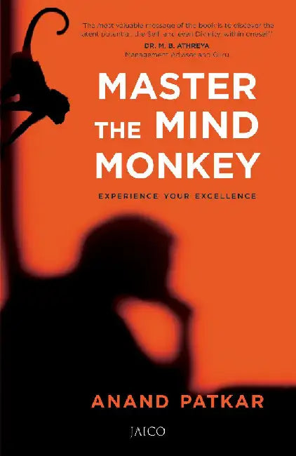 Master the Mind Monkey: Experience Your Excellence by Anand Patkar
