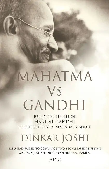 Mahatma Vs Gandhi: Based on the Life of Harilal Gandhi, the Eldest Son of Mahatma Gandhi by Dinkar Joshi