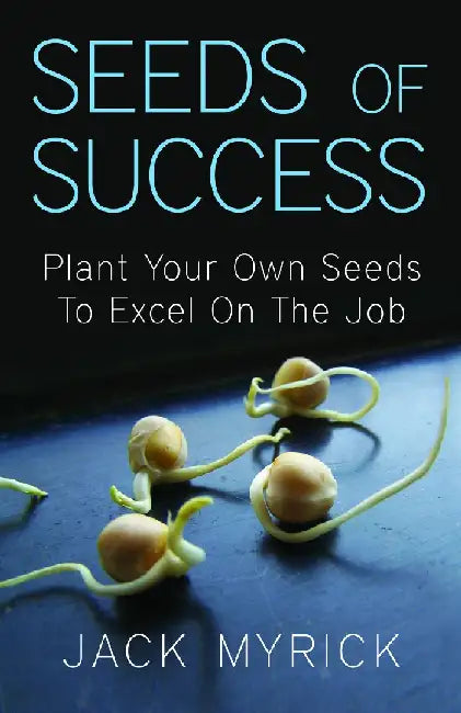 Seeds Of Success by Jack Myrick