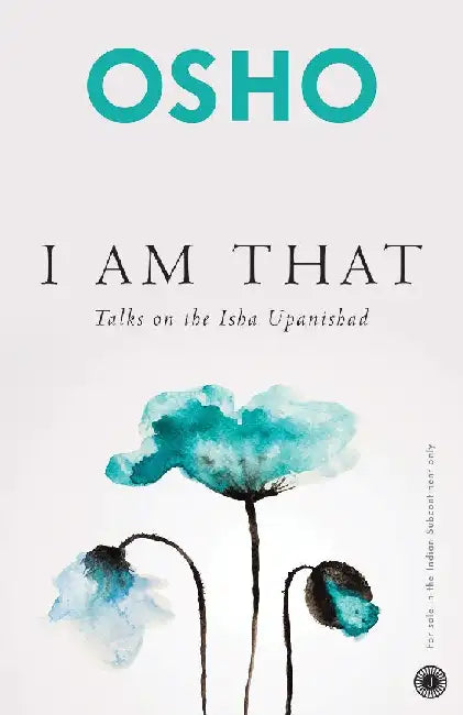 I Am That: Talks On The Isha Upanishad by Osho