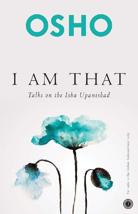 I Am That: Talks On The Isha Upanishad by Osho