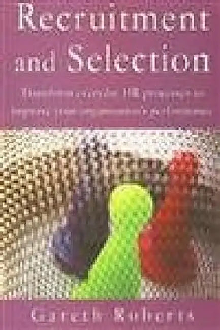 Recruitment And Selection by Gareth Roberts
