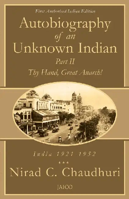 Autobiography of an Unknown Indian: Part II by Nirad C. Chaudhuri