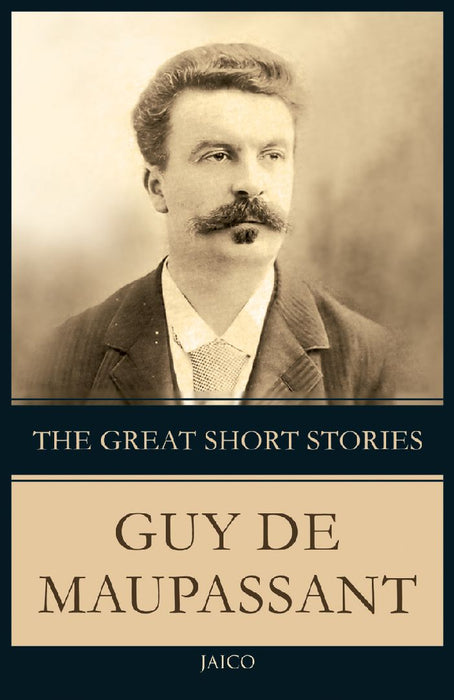 The Great Short Stories Guy de Maupassant by Guy de Maupassant