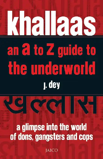 Khallaas: An A to Z Guide to the Underworld by J. Dey