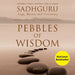 Pebbles Of Wisdom by Sadhguru