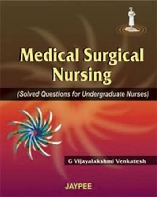 Medical Surgical Nursing (Solved Questions For Undergraduate Nurses) by G Vijayalakshmi Venkatesh