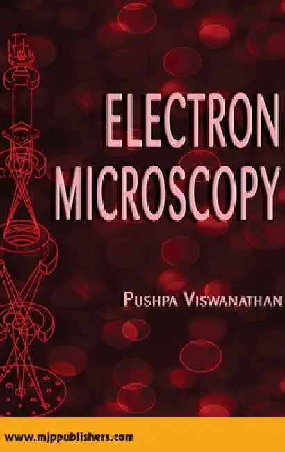 Electron Microscopy by Pushpa Viswanathan