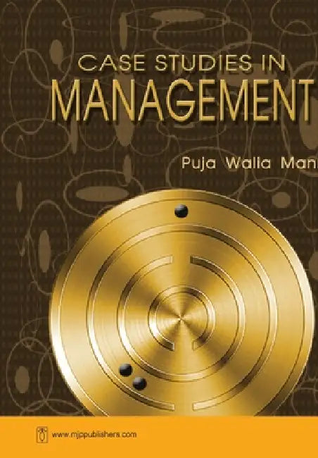 Case Studies in Management by Puja Mann Walia