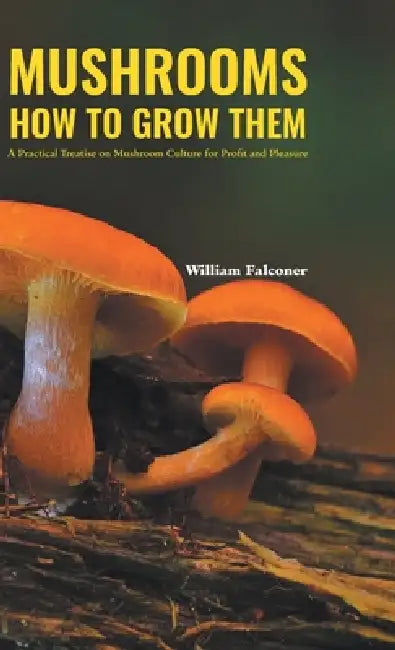 Mushrooms How to Grow Them by William Falconer
