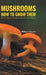 Mushrooms How to Grow Them by William Falconer