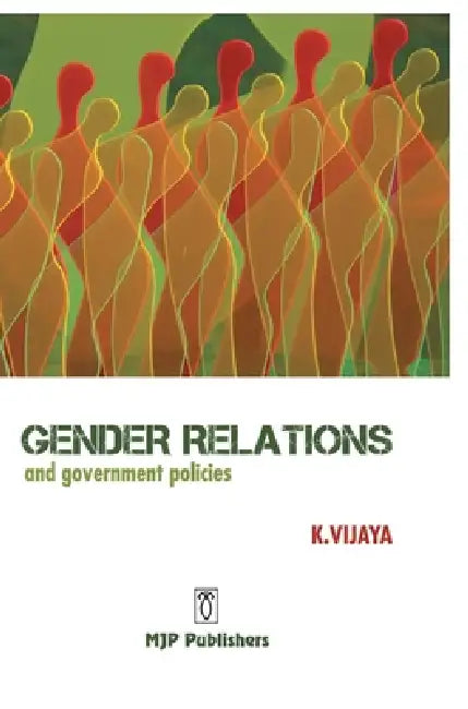 Gender Relations and Government Policies by K. Vijaya