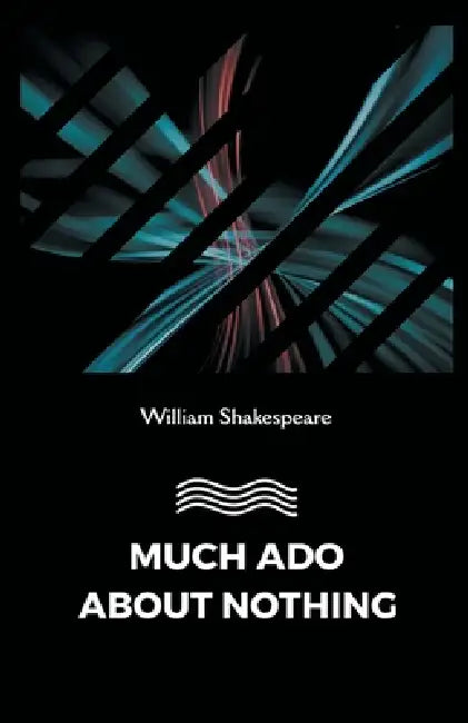 Much Ado about Nothing by William Shakespeare